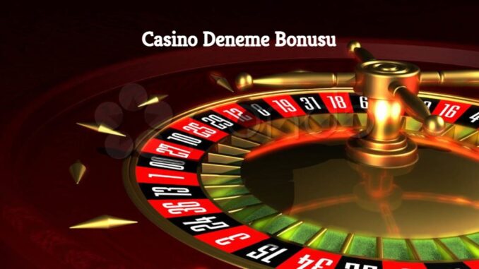 Casino Deneme Bonusu