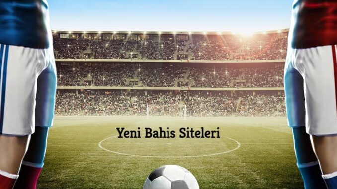 Yeni Bahis Siteleri