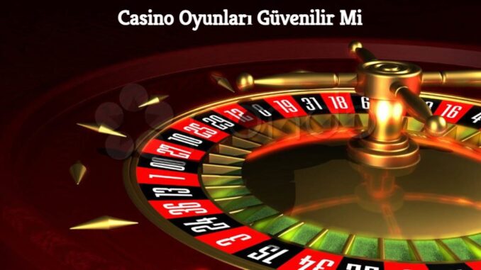 Casino Oyunları Güvenilir Mi