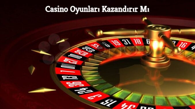 Casino Oyunları Kazandırır Mı